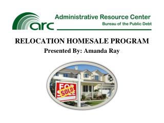 RELOCATION HOMESALE PROGRAM Presented By: Amanda Ray