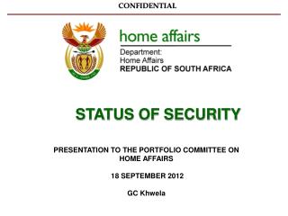 PRESENTATION TO THE PORTFOLIO COMMITTEE ON HOME AFFAIRS 18 SEPTEMBER 2012 GC Khwela