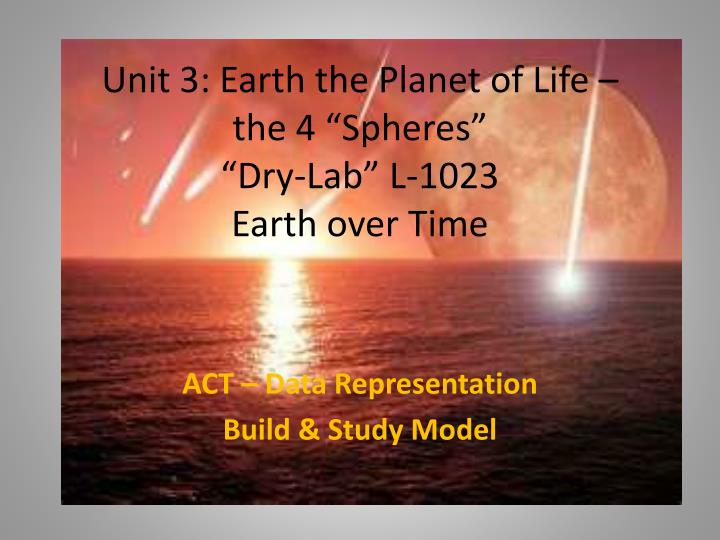 unit 3 earth the planet of life the 4 spheres dry lab l 1023 earth over time