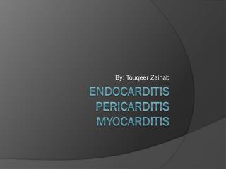 Endocarditis Pericarditis myocarditis