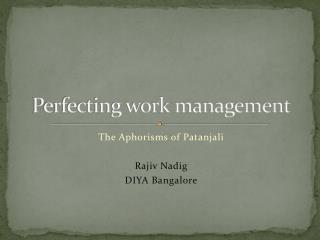 Perfecting work management