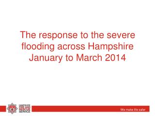 The response to the severe flooding across Hampshire January to March 2014