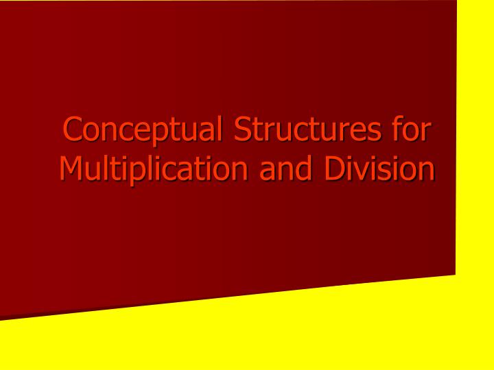 conceptual structures for multiplication and division