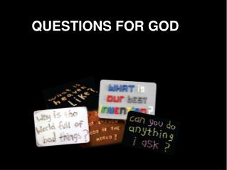 QUESTIONS FOR GOD
