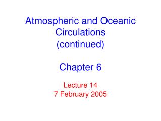 Atmospheric and Oceanic Circulations (continued) Chapter 6