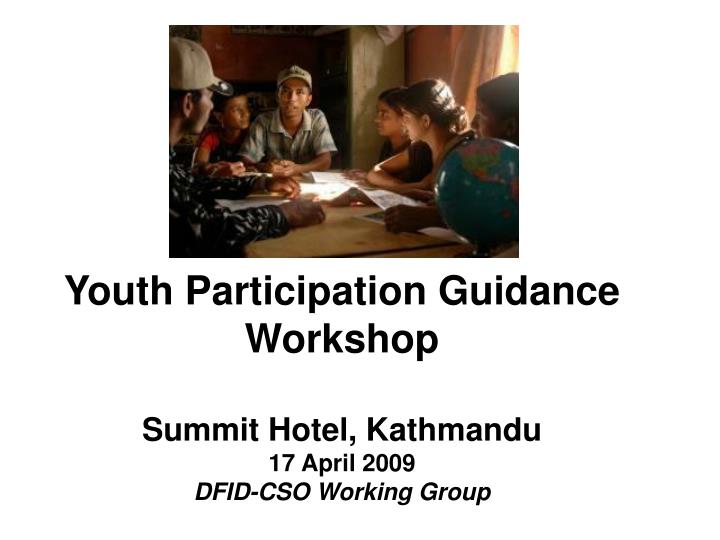 youth participation guidance workshop summit hotel kathmandu 17 april 2009 dfid cso working group