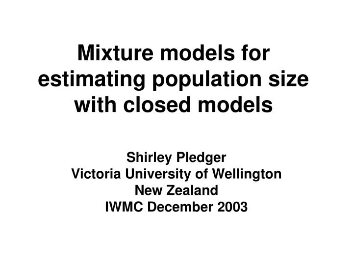 mixture models for estimating population size with closed models