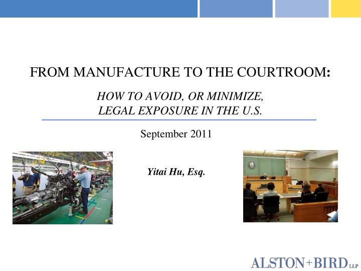 from manufacture to the courtroom how to avoid or minimize legal exposure in the u s