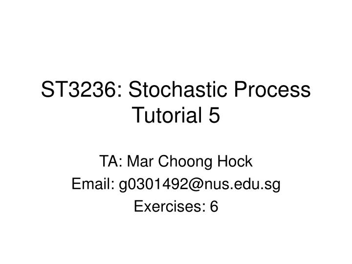 st3236 stochastic process tutorial 5