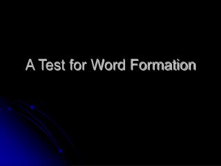 A Test for Word Formation