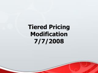 Tiered Pricing Modification 7/7/2008