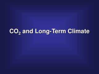 CO 2 and Long-Term Climate
