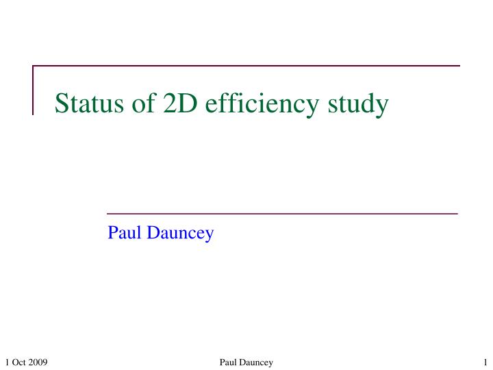 status of 2d efficiency study