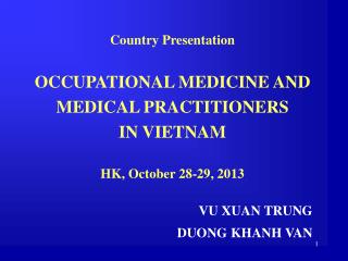 Country Presentation OCCUPATIONAL MEDICINE AND MEDICAL PRACTITIONERS IN VIETNAM