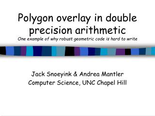 Jack Snoeyink &amp; Andrea Mantler Computer Science, UNC Chapel Hill