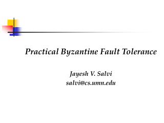 Practical Byzantine Fault Tolerance Jayesh V. Salvi salvi@cs.umn