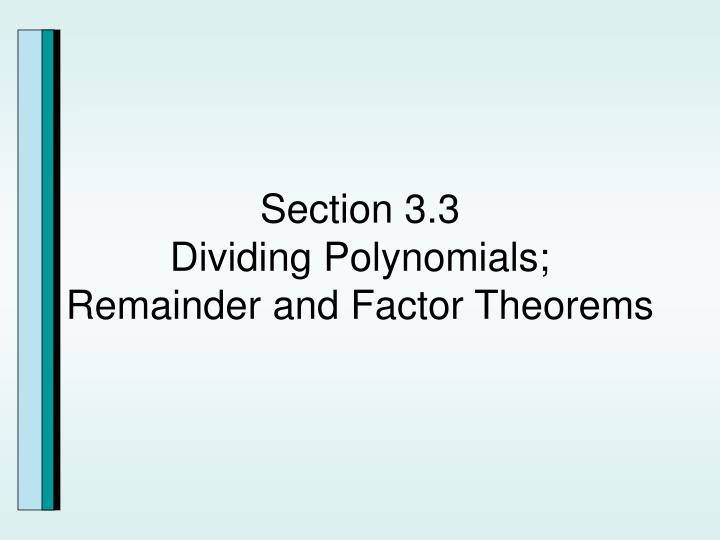 section 3 3 dividing polynomials remainder and factor theorems