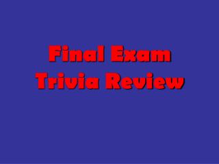 Final Exam Trivia Review