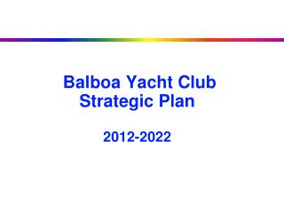Balboa Yacht Club Strategic Plan 2012-2022
