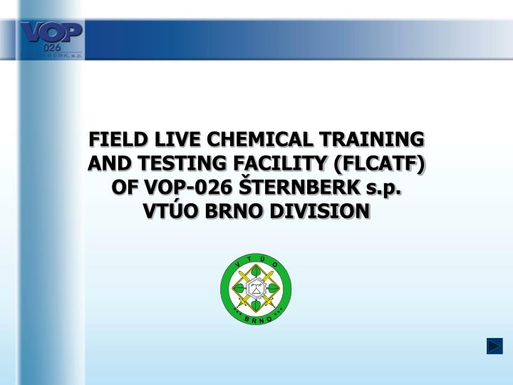 field live chemical training and testing facility flcatf of vop 026 ternberk s p vt o brno division
