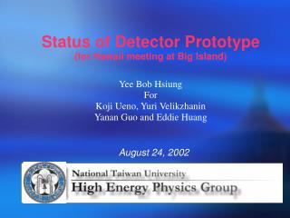 Status of Detector Prototype (for Hawaii meeting at Big Island)