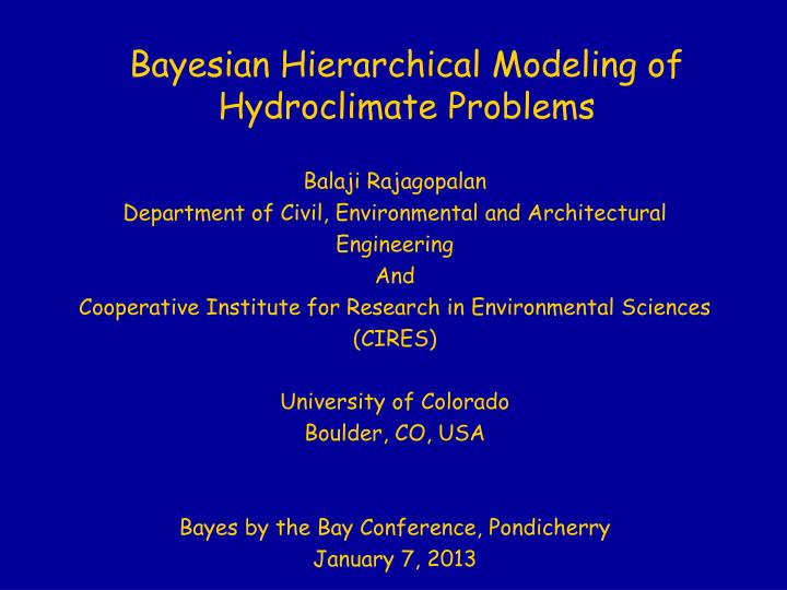 bayesian hierarchical modeling of hydroclimate problems
