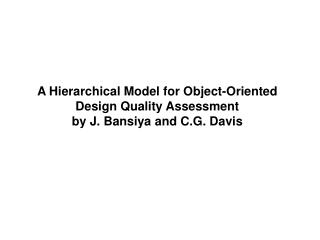 A Hierarchical Model for Object-Oriented Design Quality Assessment by J. Bansiya and C.G. Davis