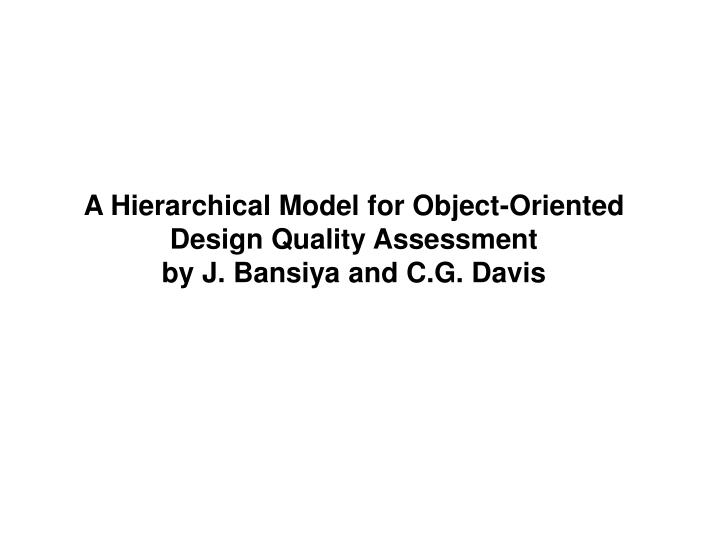 a hierarchical model for object oriented design quality assessment by j bansiya and c g davis