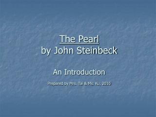 the pearl by john steinbeck an introduction prepared by mrs tai ms ku 2010