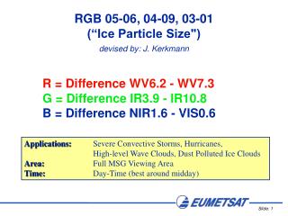 R = Difference WV6.2 - WV7.3 G = Difference IR3.9 - IR10.8 B = Difference NIR1.6 - VIS0.6