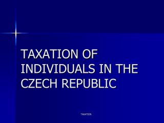 TAXATION OF INDIVIDUALS IN THE CZECH REPUBLIC