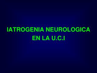 IATROGENIA NEUROLOGICA EN LA U.C.I