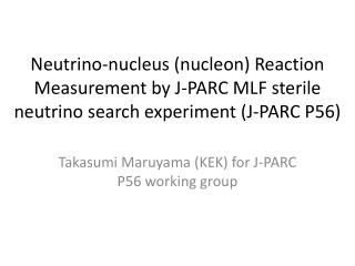 Takasumi Maruyama (KEK) for J-PARC P56 working group