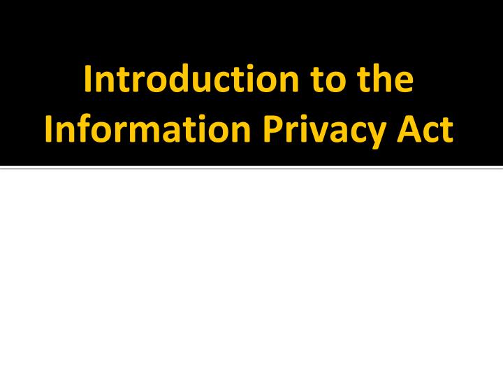 introduction to the information privacy act