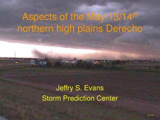Aspects of the May 13/14 th northern high plains Derecho