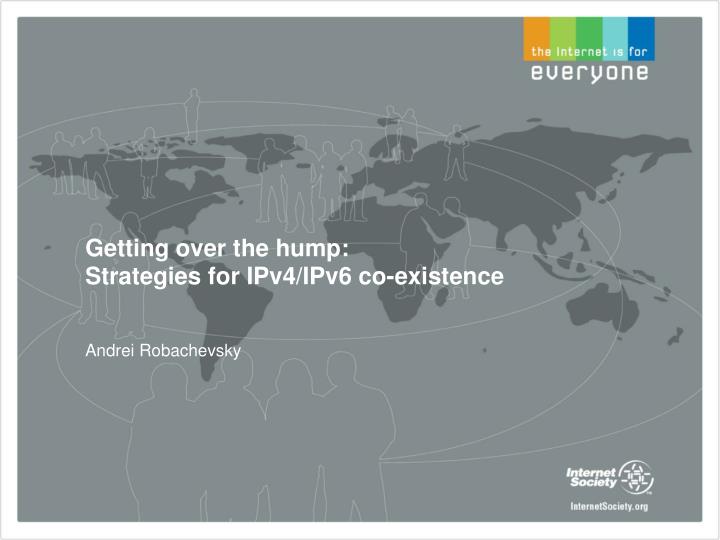 getting over the hump strategies for ipv4 ipv6 co existence