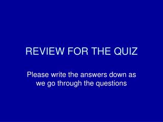 REVIEW FOR THE QUIZ