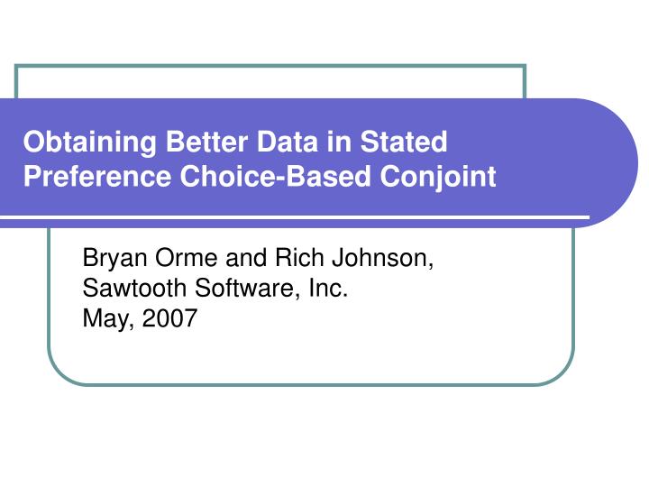 obtaining better data in stated preference choice based conjoint