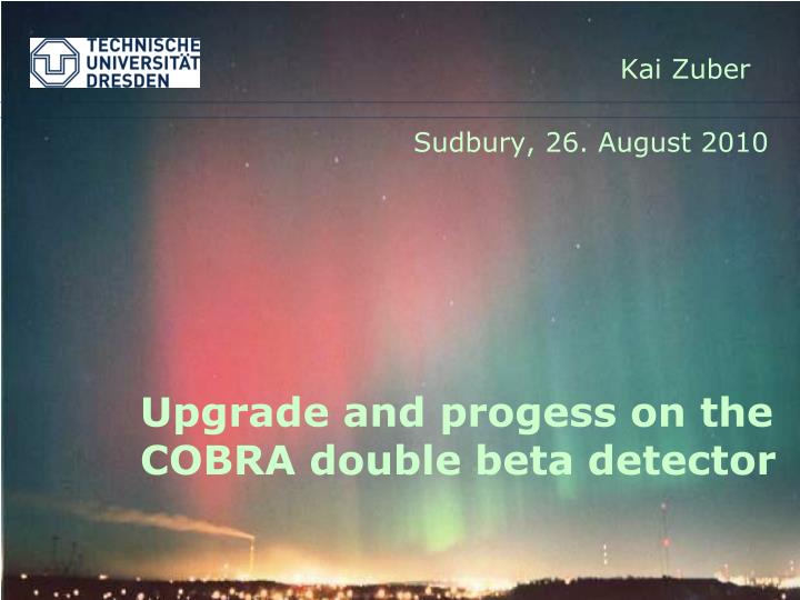 upgrade and progess on the cobra double beta detector