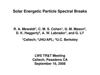 Solar Energetic Particle Spectral Breaks R. A. Mewaldt 1 , C. M. S. Cohen 1 , G. M. Mason 2 ,