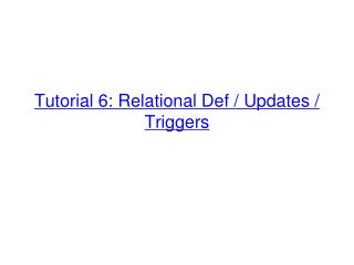 Tutorial 6 : Relational Def / Updates / Triggers