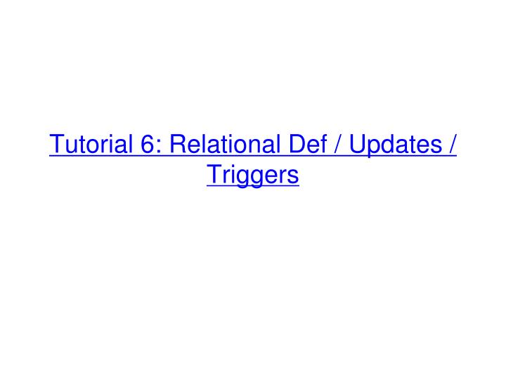 tutorial 6 relational def updates triggers