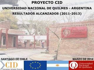 PROYECTO CID UNIVERSIDAD NACIONAL DE QUILMES - ARGENTINA RESULTADOS ALCANZADOS (2011-2013)