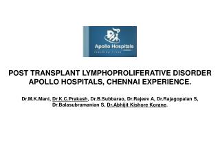 POST TRANSPLANT LYMPHOPROLIFERATIVE DISORDER APOLLO HOSPITALS, CHENNAI EXPERIENCE.