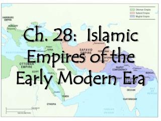Ch. 28: Islamic Empires of the Early Modern Era