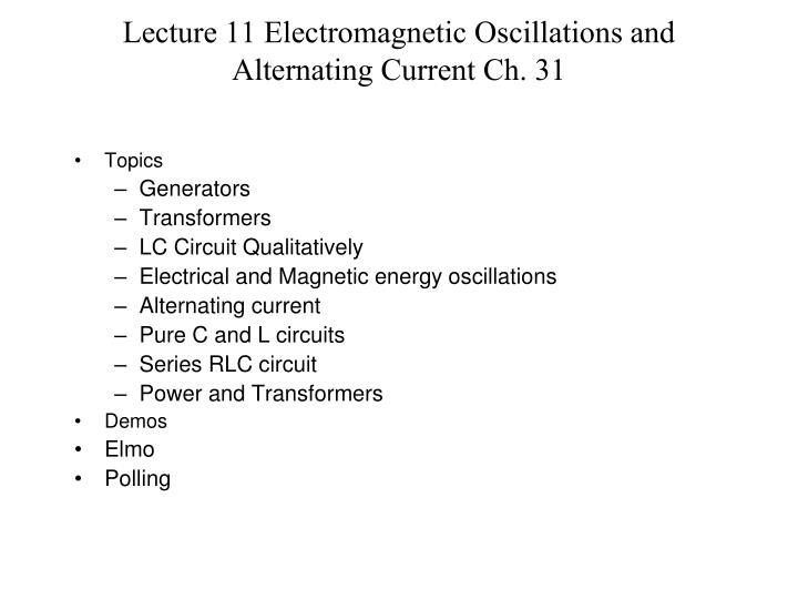 lecture 11 electromagnetic oscillations and alternating current ch 31