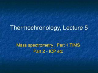 Thermochronology, Lecture 5
