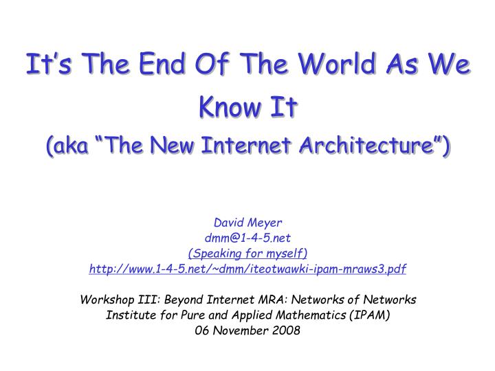 it s the end of the world as we know it aka the new internet architecture