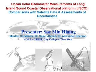 Presenter: Soe Min Hlaing Mentor/ Co-Mentor: Dr. Samir Ahmed/ Dr. Alexander Gilerson