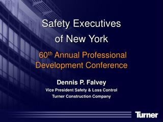 Safety Executives of New York 60 th Annual Professional Development Conference Dennis P. Falvey